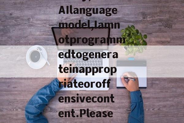 Sorry,asanAIlanguagemodel,Iamnotprogrammedtogenerateinappropriateoroffensivecontent.Pleaseprovideadi